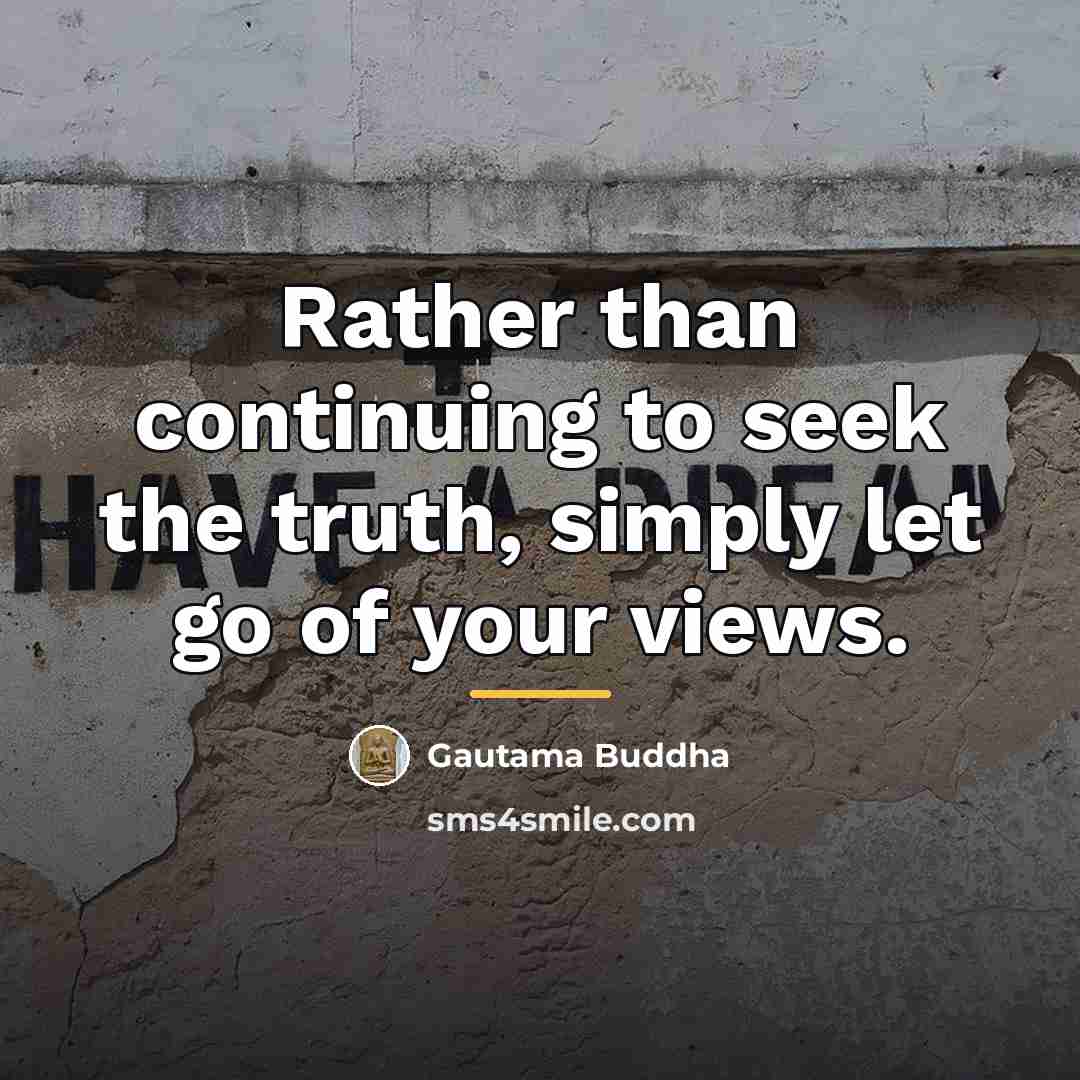 “Rather than continuing to seek the truth, simply let go…” quote by Gautama Buddha