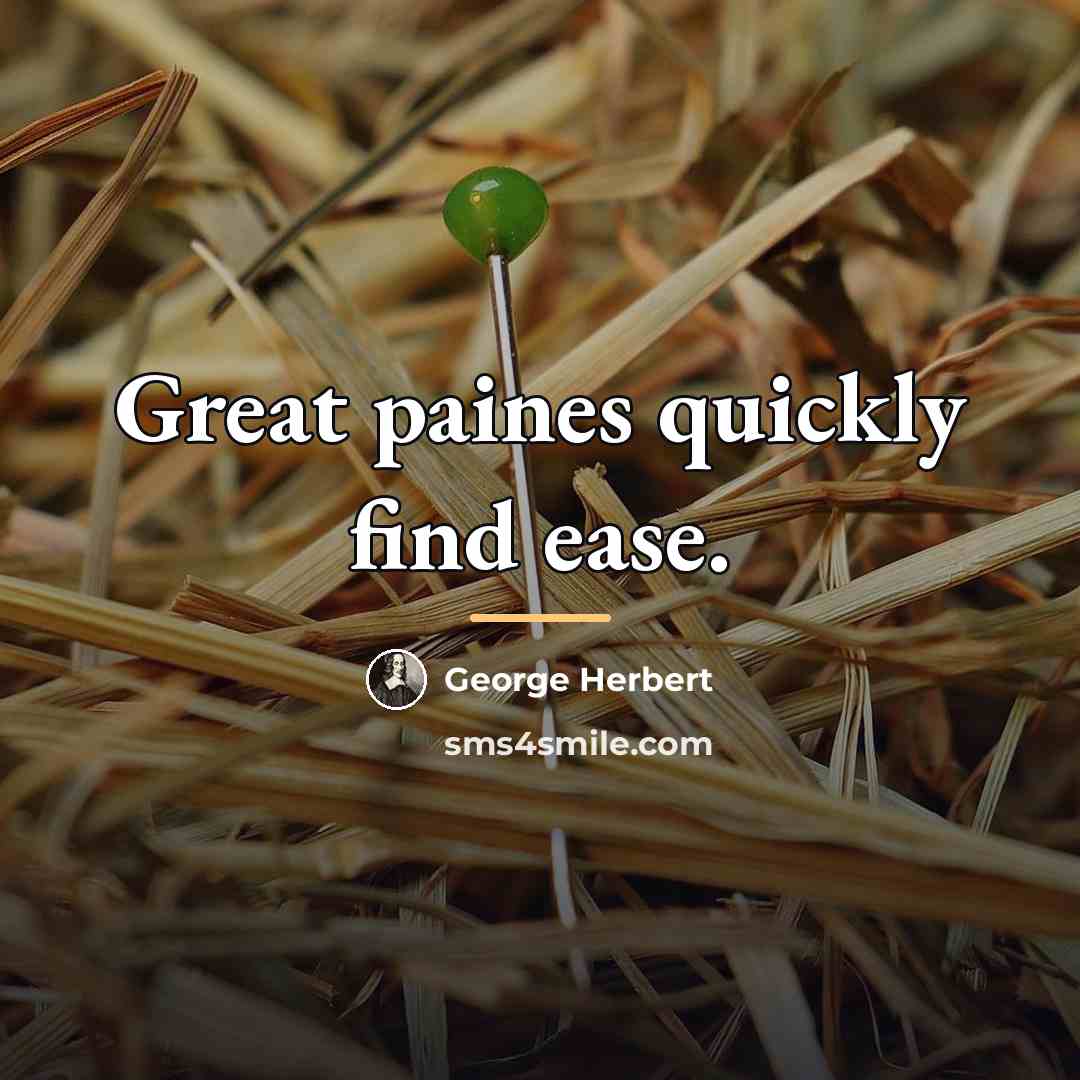 “Great paines quickly find ease.…” quote by George Herbert