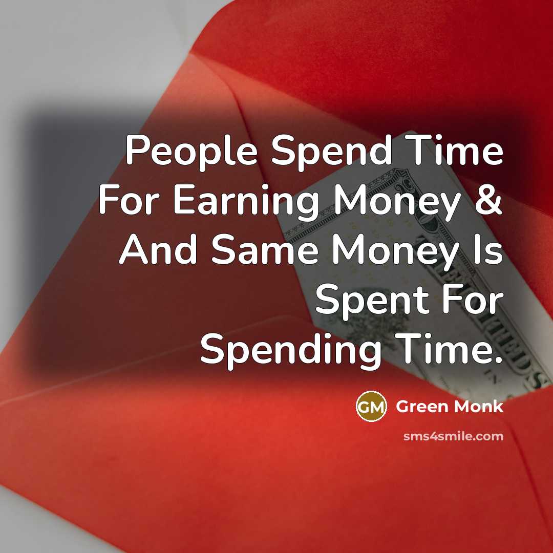 “People Spend Time For Earning Money & And Same Money…” quote by Green Monk