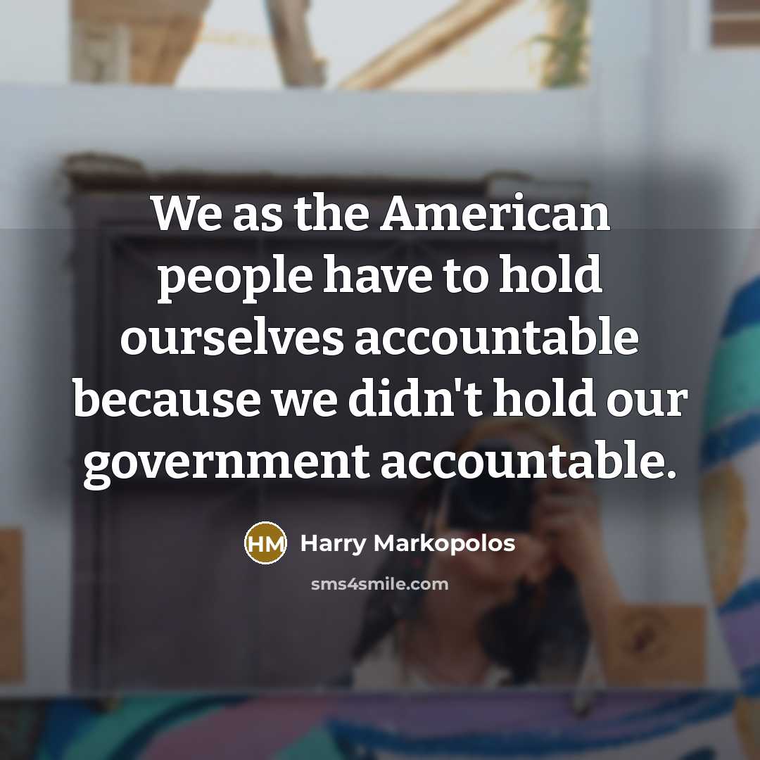“We as the American people have to hold ourselves accountable…” quote by Harry Markopolos