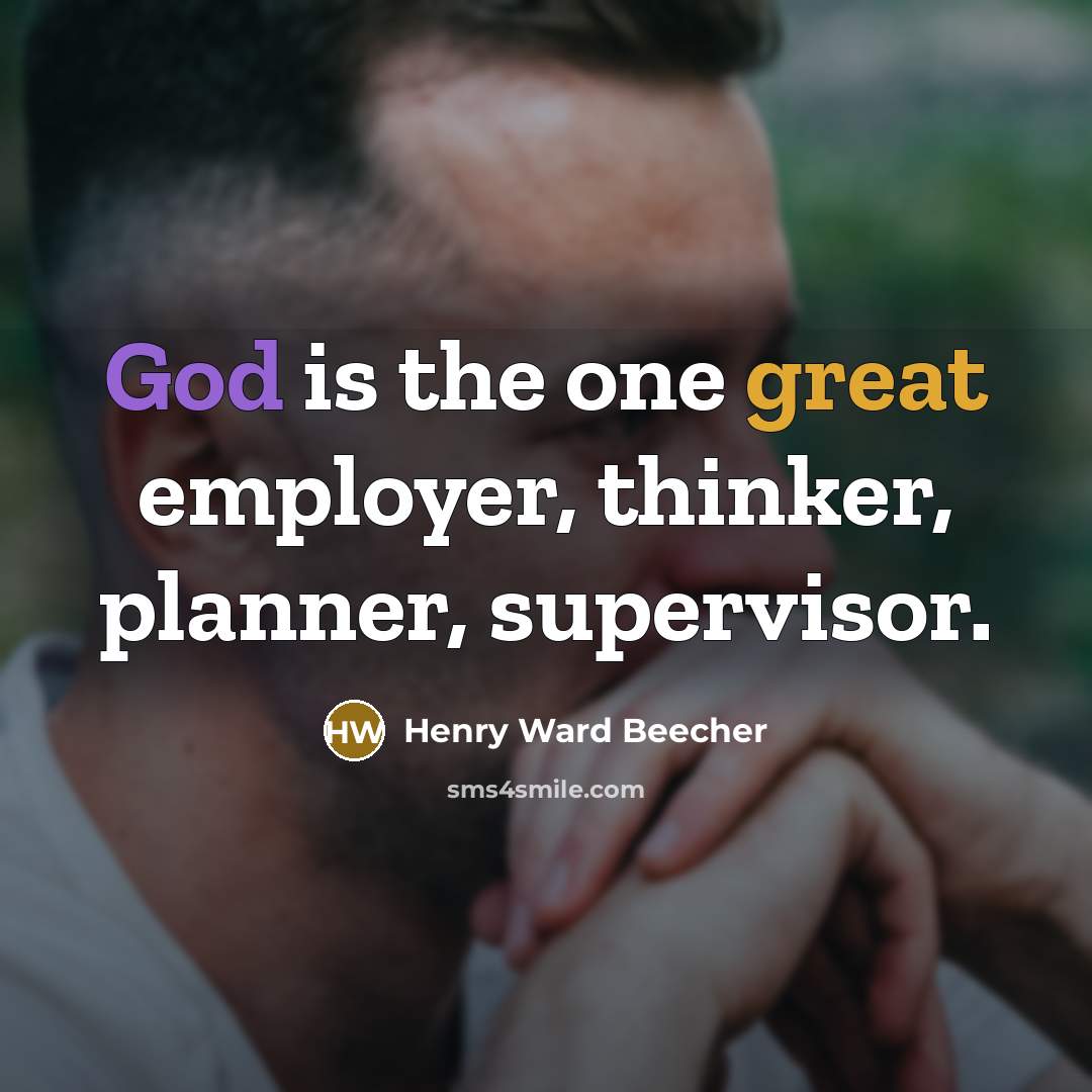 “God is the one great employer, thinker, planner, supervisor.” quote by Henry Ward Beecher