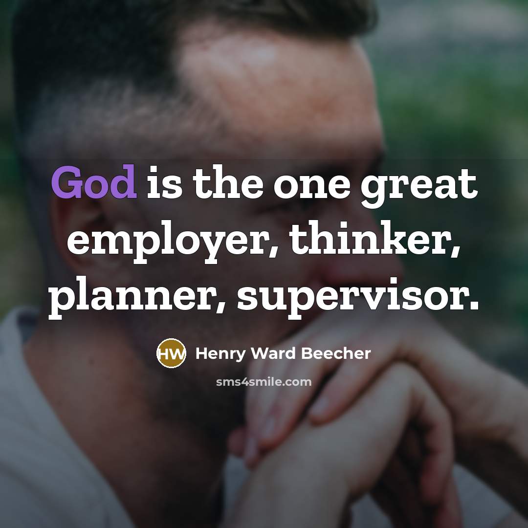 “God is the one great employer, thinker, planner, supervisor.…” quote by Henry Ward Beecher