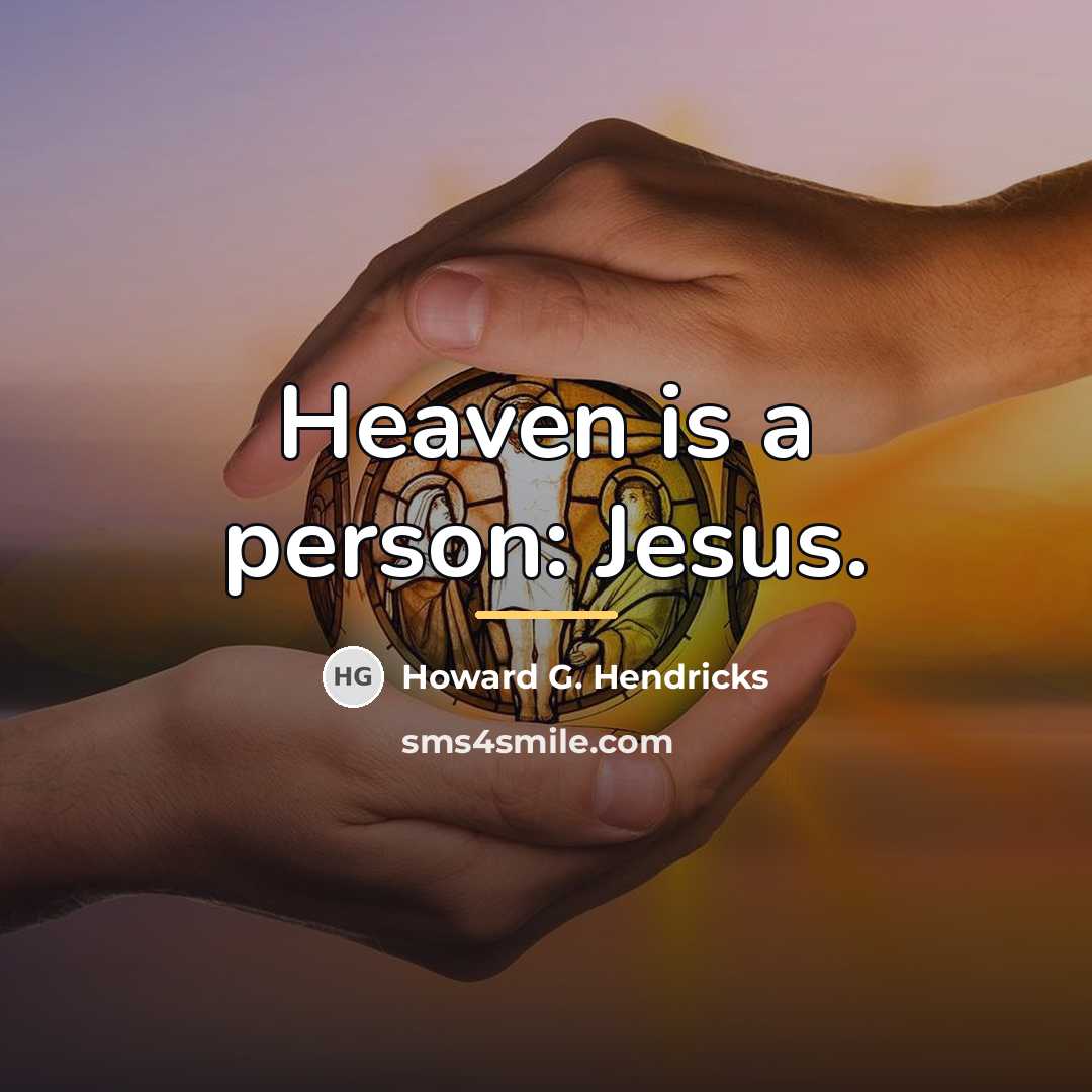 “Heaven is a person: Jesus.…” quote by Howard G. Hendricks