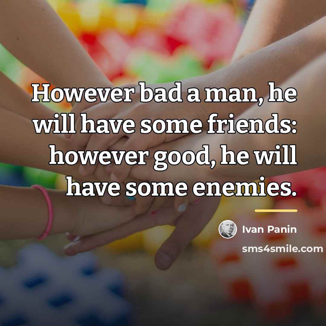 “However bad a man, he will have some friends: however…” quote by Ivan Panin