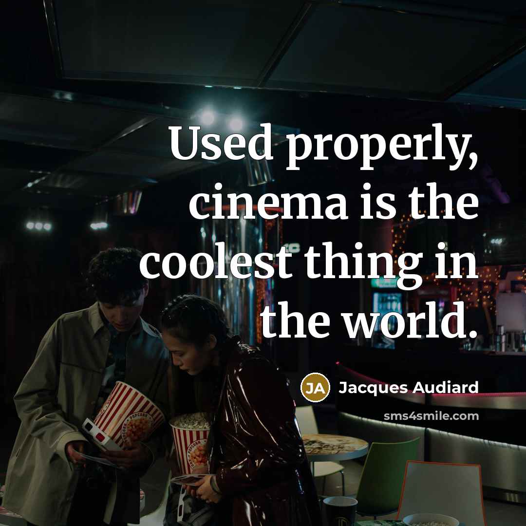 “Used properly, cinema is the coolest thing in the world.…” quote by Jacques Audiard