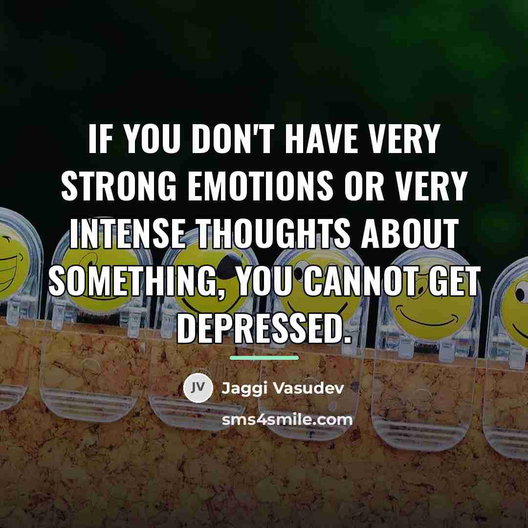 “If you don't have very strong emotions or very intense…” quote by Jaggi Vasudev