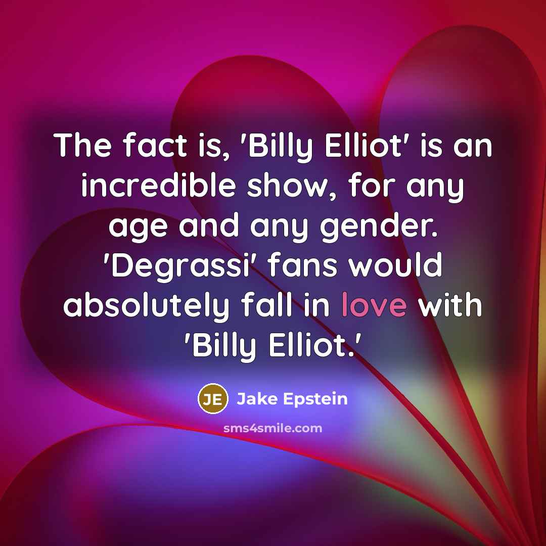 “The fact is, 'Billy Elliot' is an incredible show, for…” quote by Jake Epstein