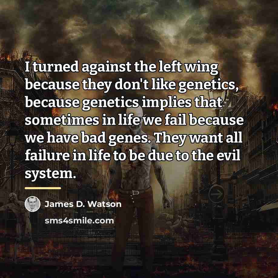 “I turned against the left wing because they don't like…” quote by James D. Watson