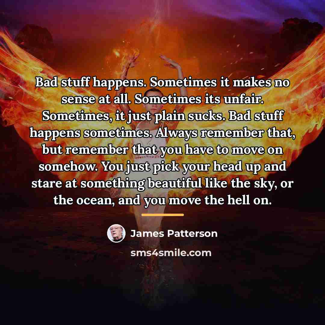 “Bad stuff happens. Sometimes it makes no sense at all.…” quote by James Patterson