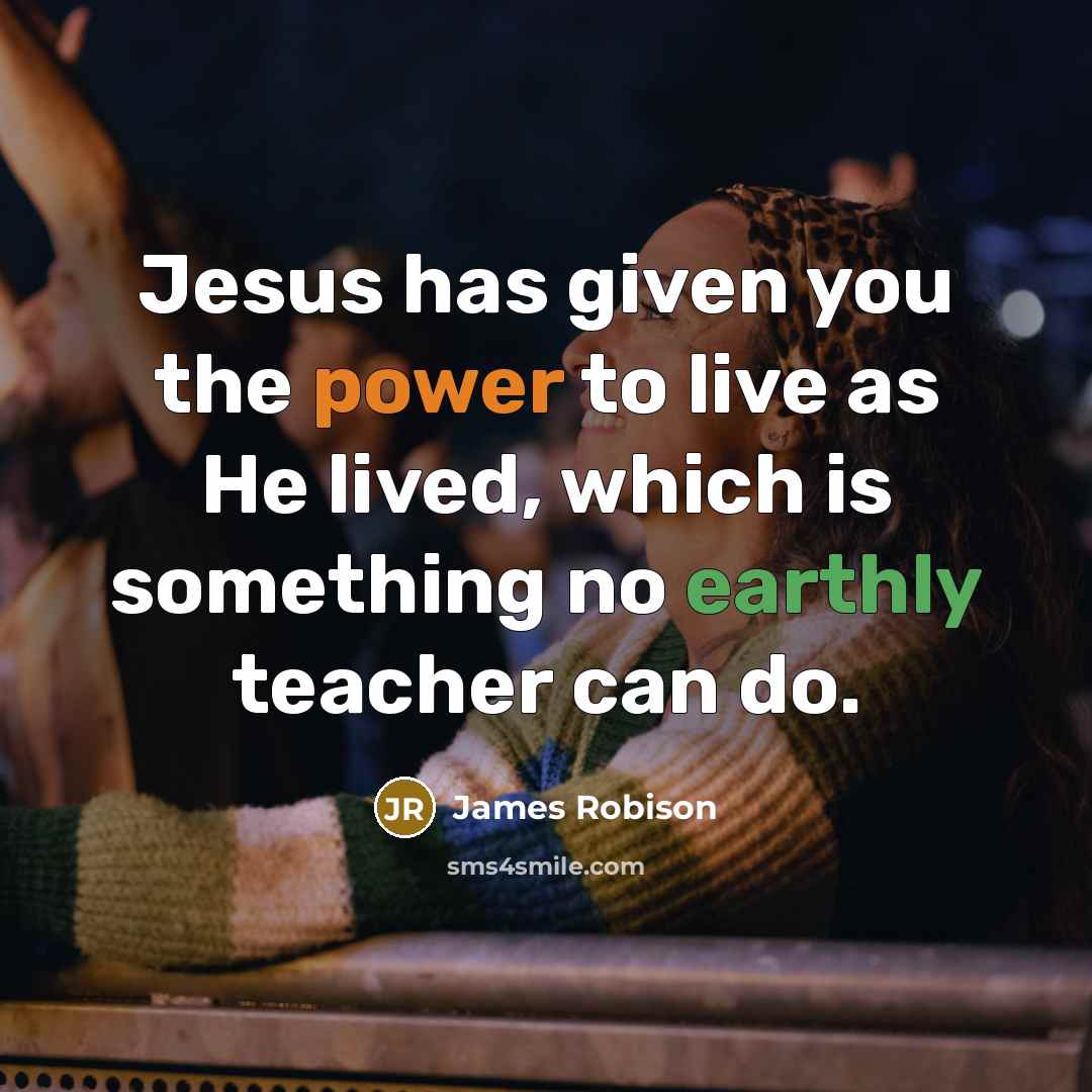 “Jesus has given you the power to live as He…” quote by James Robison