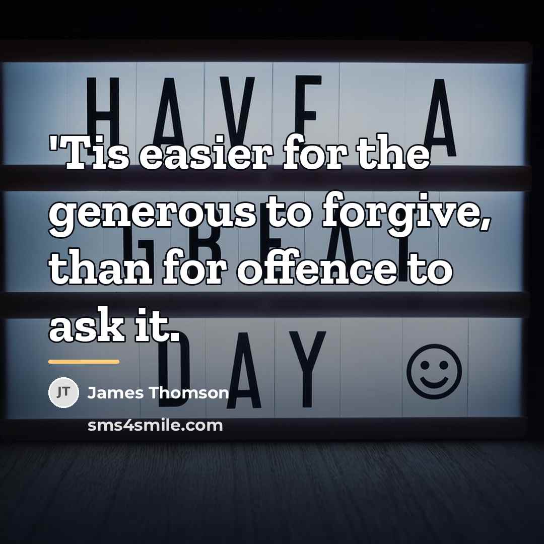“'Tis easier for the generous to forgive, than for offence…” quote by James Thomson