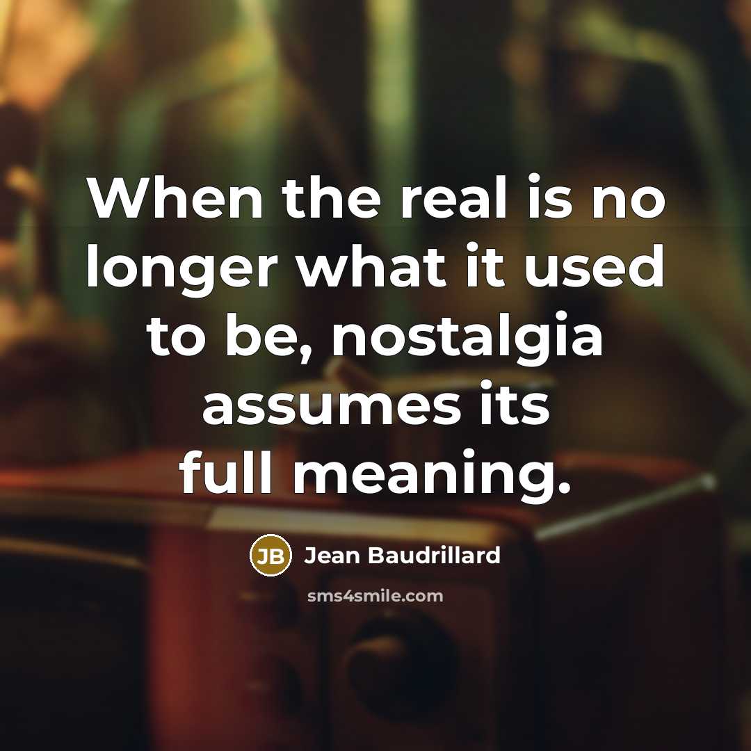 “When the real is no longer what it used to…” quote by Jean Baudrillard