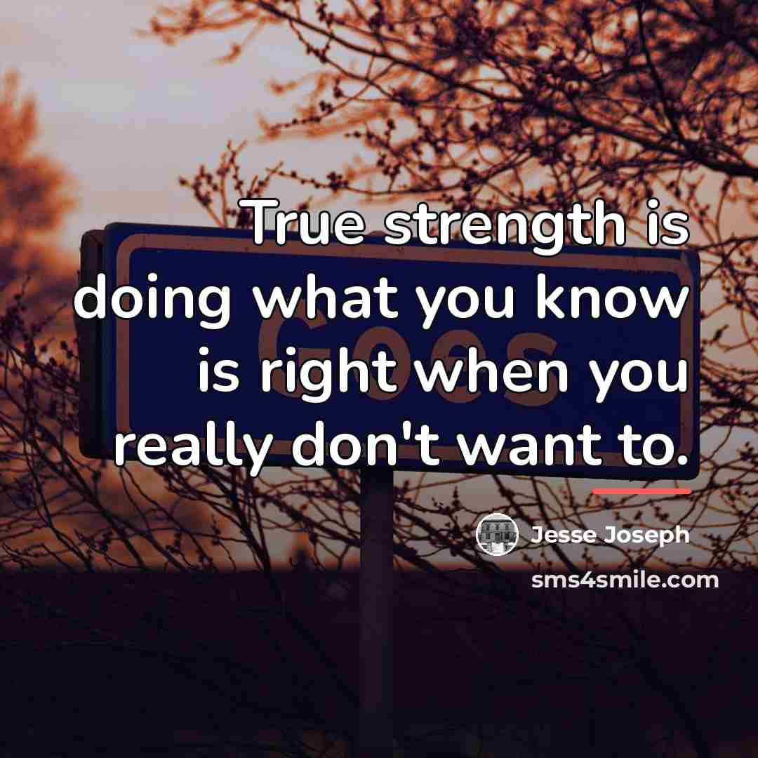“True strength is doing what you know is right when…” quote by Jesse Joseph