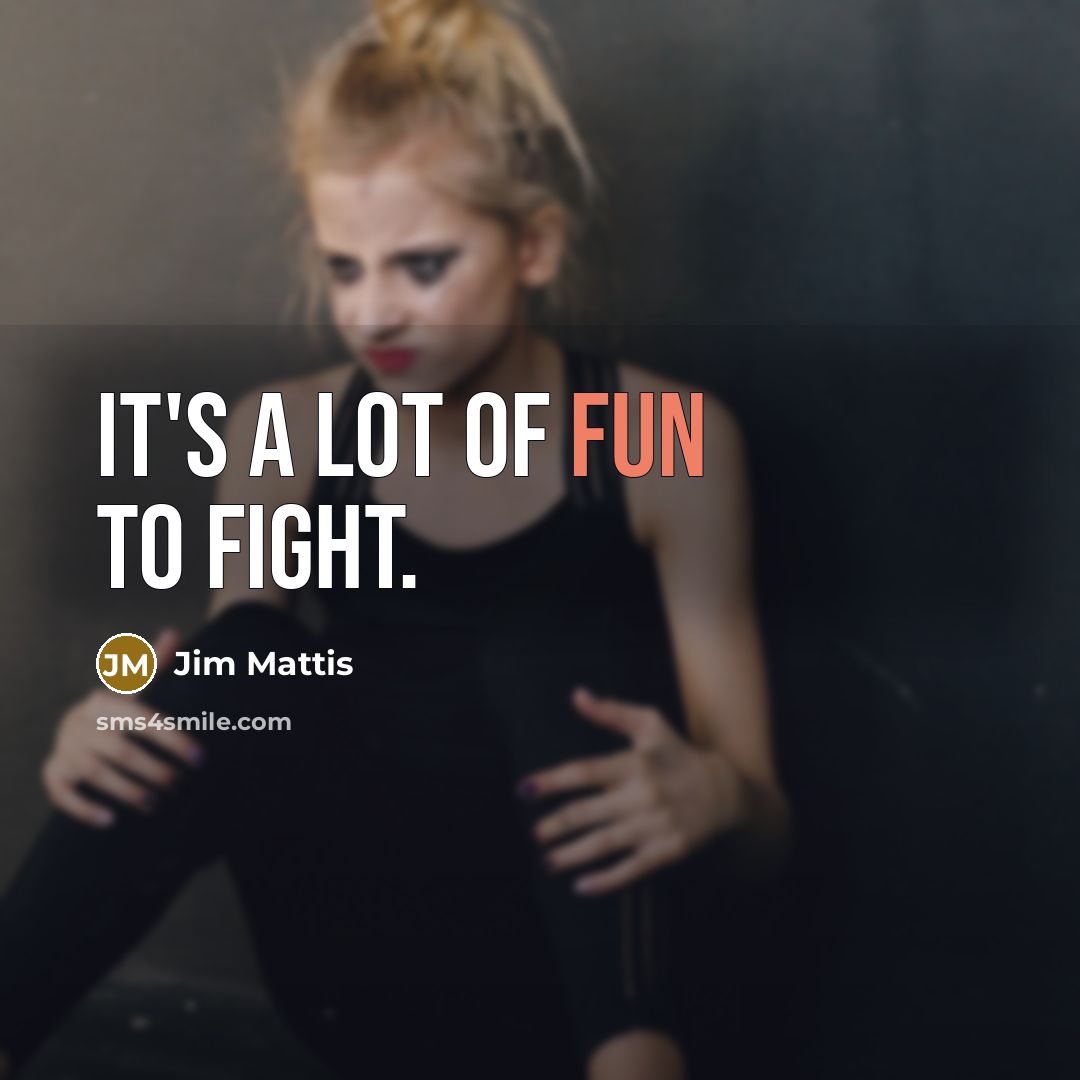 “It's a lot of fun to fight.…” quote by Jim Mattis