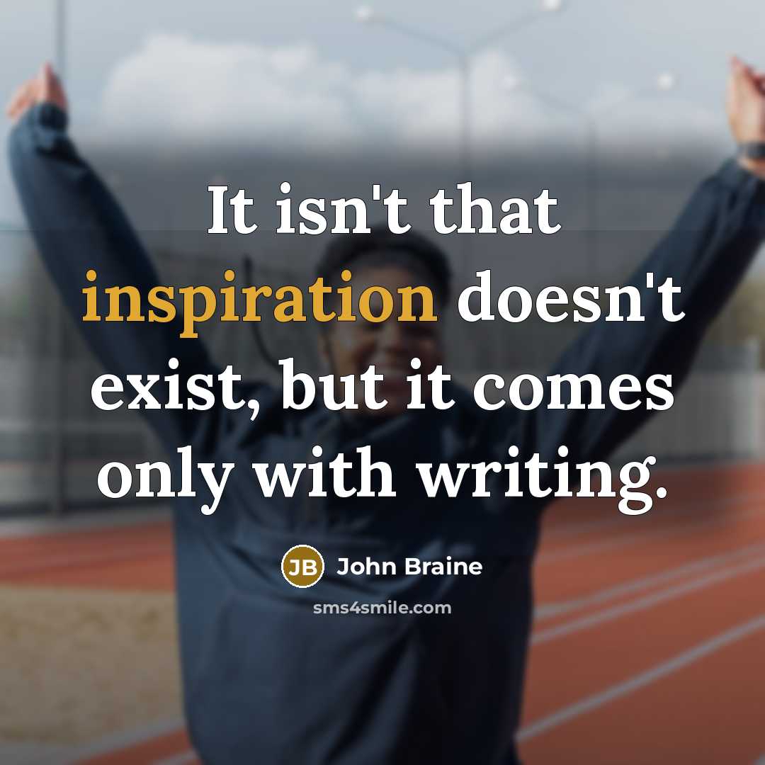 “It isn't that inspiration doesn't exist, but it comes only…” quote by John Braine