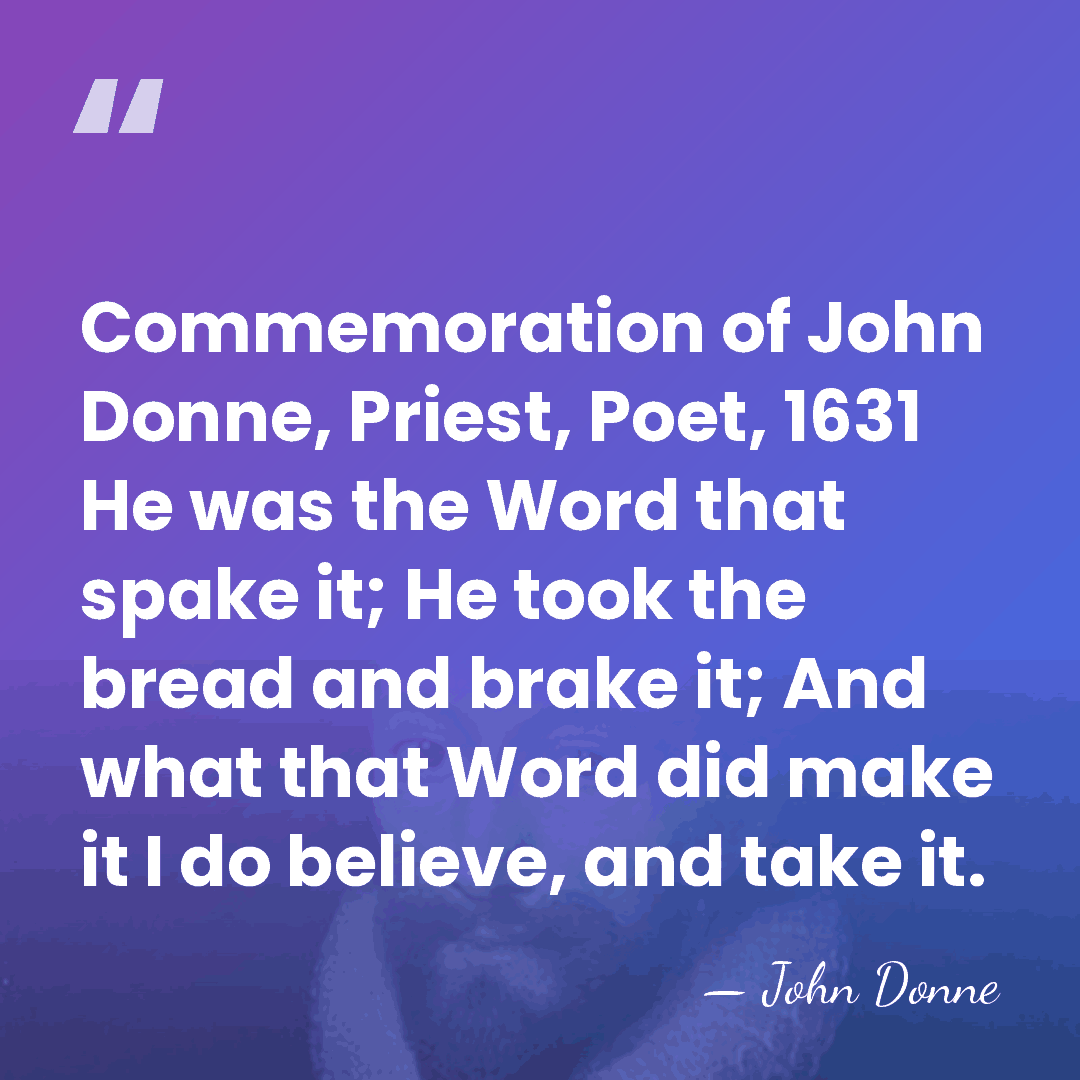 Commemoration of John Donne, Priest, Poet, 1631 He was the Word that&hellip; - John Donne