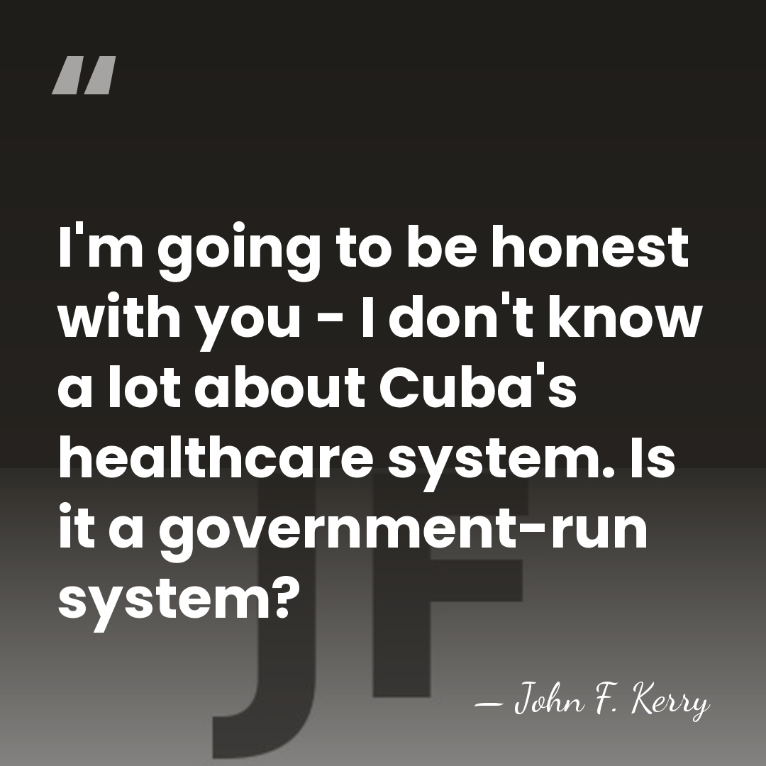 I'm going to be honest with you - I don't know a&hellip; - John F. Kerry