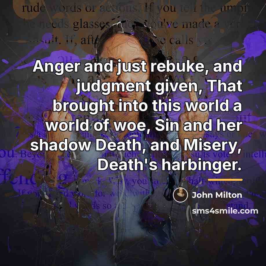 “Anger and just rebuke, and judgment given, That brought into…” quote by John Milton