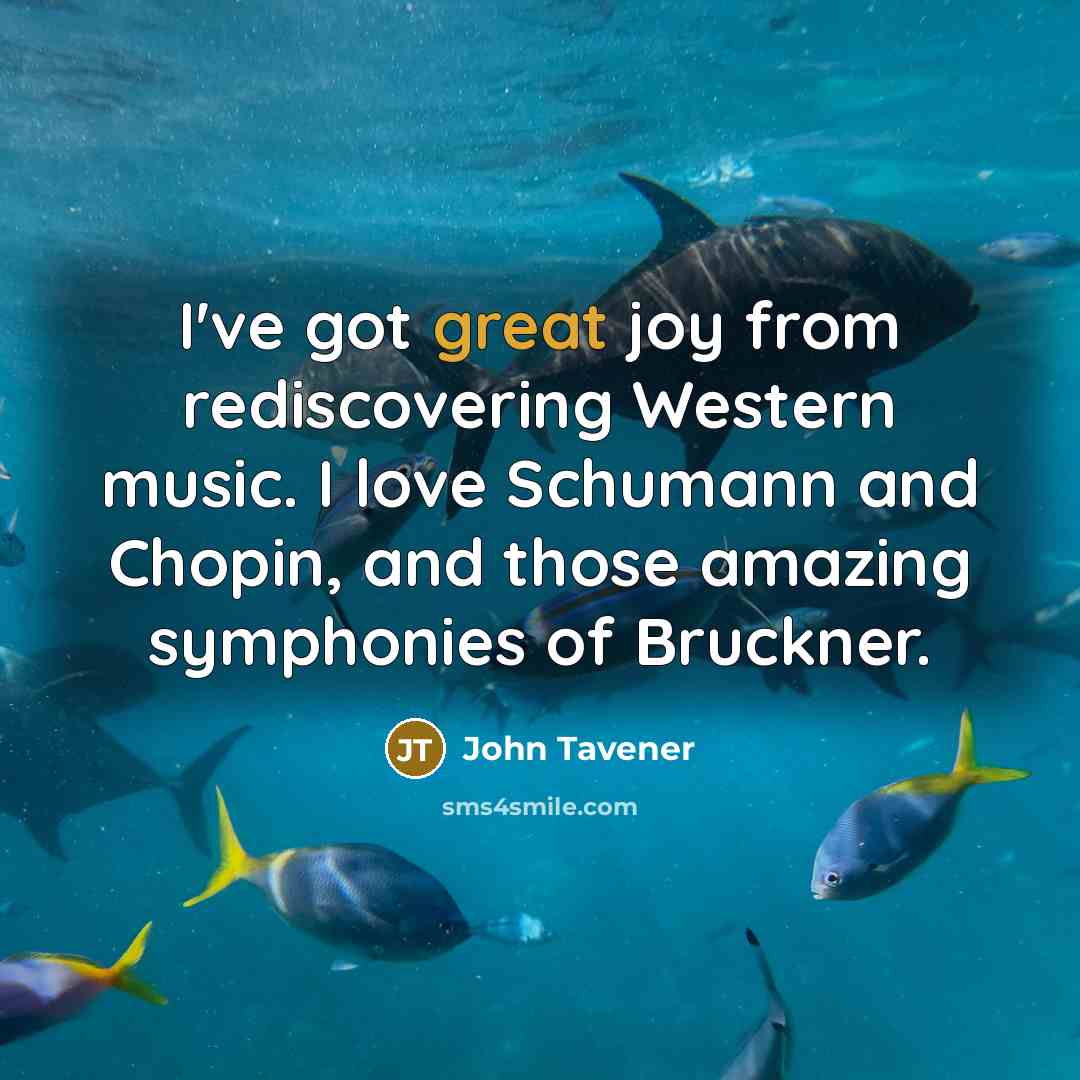 “I've got great joy from rediscovering Western music. I love…” quote by John Tavener