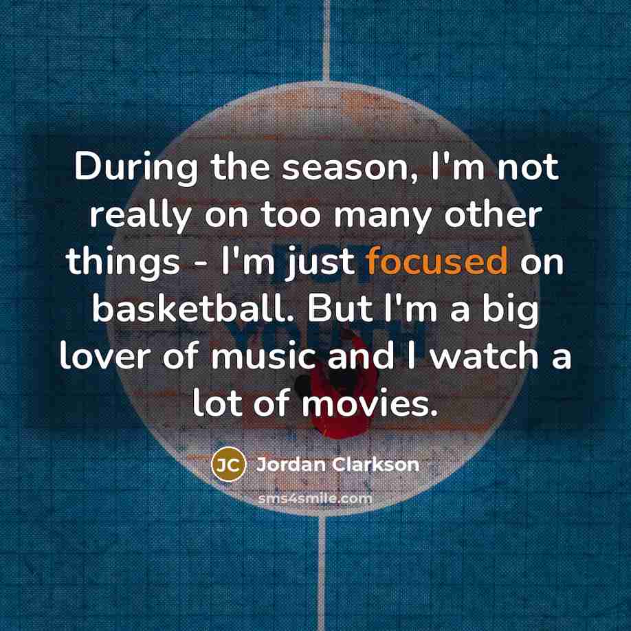 “During the season, I'm not really on too many other…” quote by Jordan Clarkson