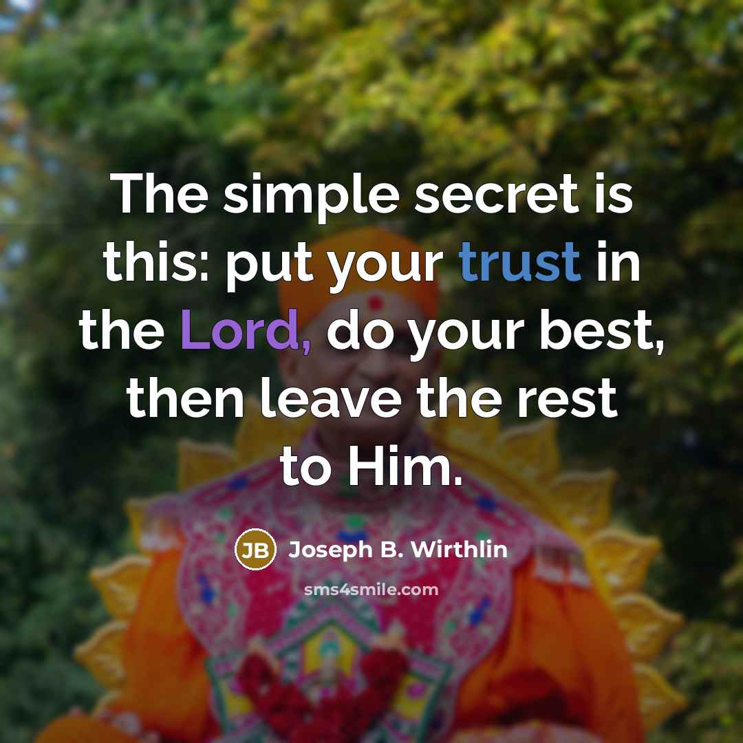 “The simple secret is this: put your trust in the…” quote by Joseph B. Wirthlin