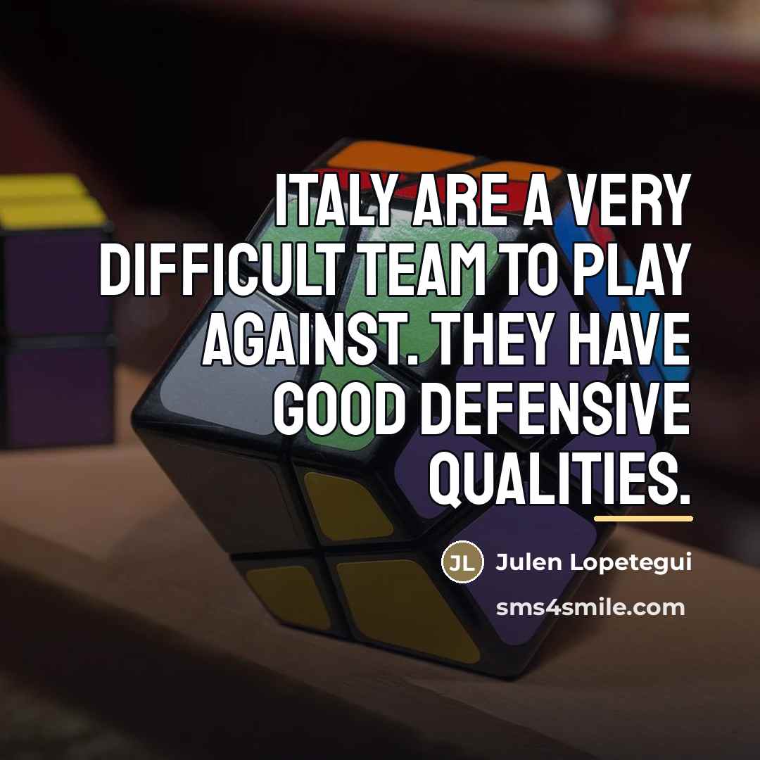 “Italy are a very difficult team to play against. They…” quote by Julen Lopetegui