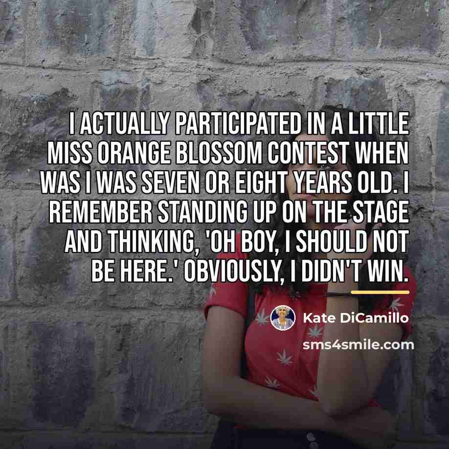 “I actually participated in a Little Miss Orange Blossom Contest…” quote by Kate DiCamillo