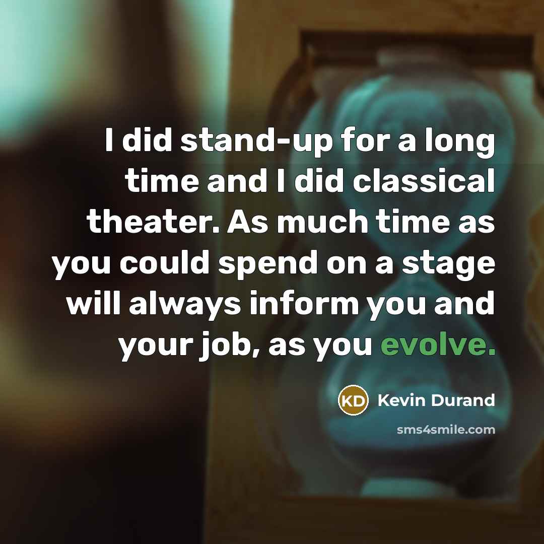 “I did stand-up for a long time and I did…” quote by Kevin Durand