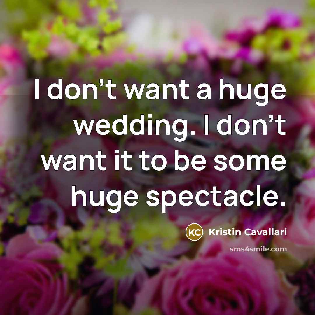 “I don't want a huge wedding. I don't want it…” quote by Kristin Cavallari