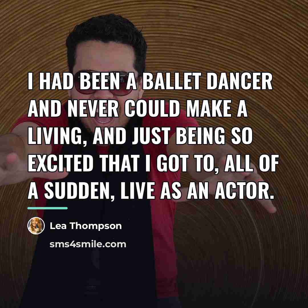 “I had been a ballet dancer and never could make…” quote by Lea Thompson