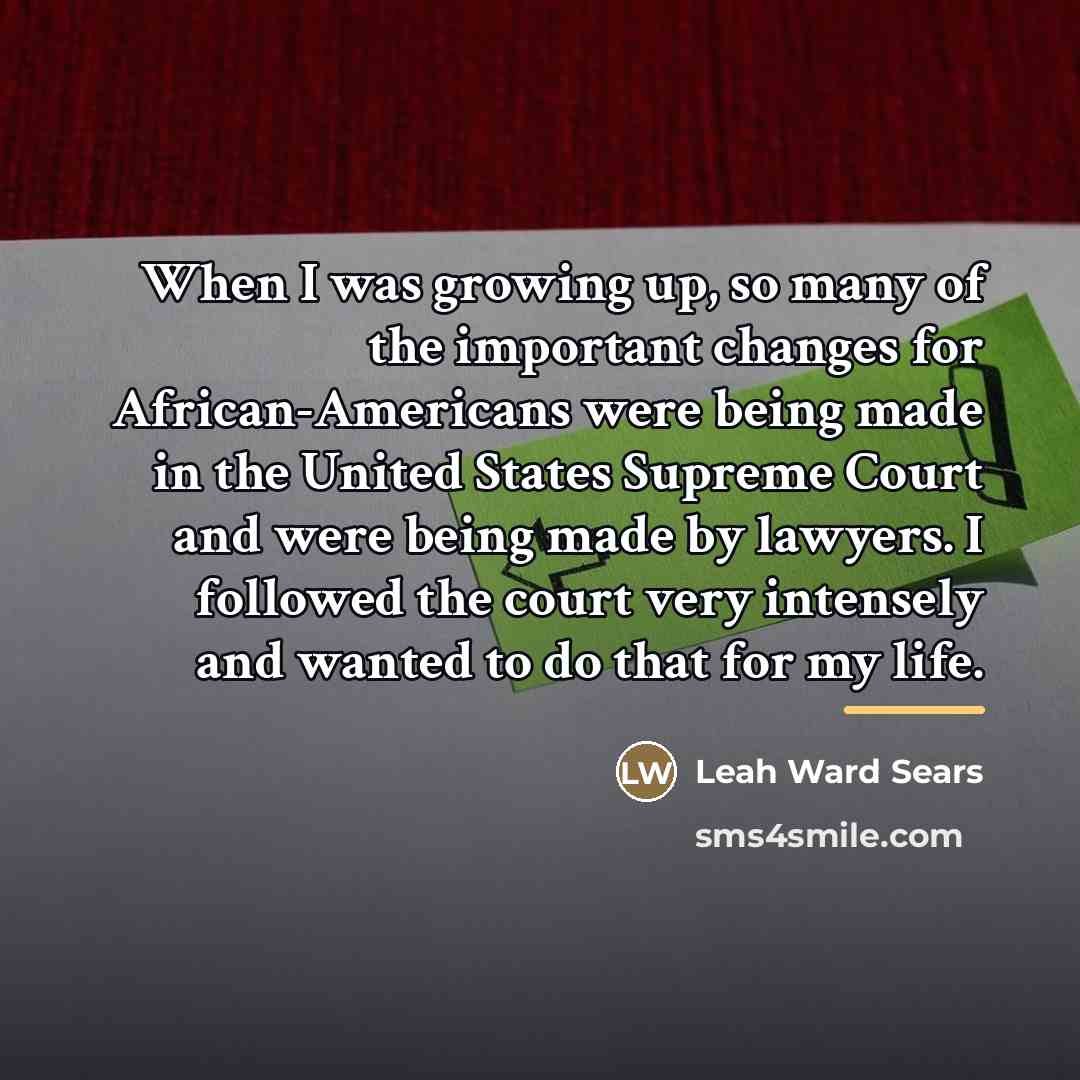 “When I was growing up, so many of the important…” quote by Leah Ward Sears