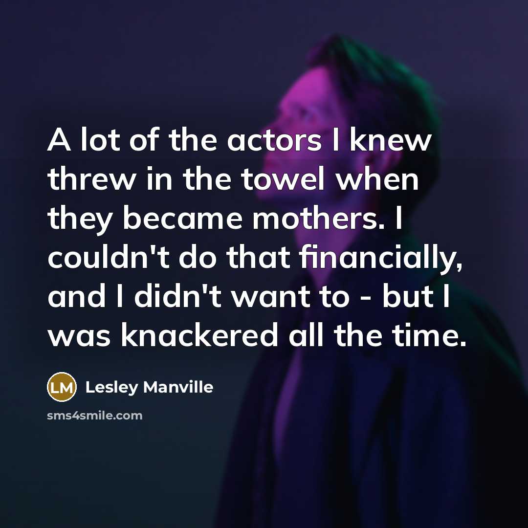 “A lot of the actors I knew threw in the…” quote by Lesley Manville