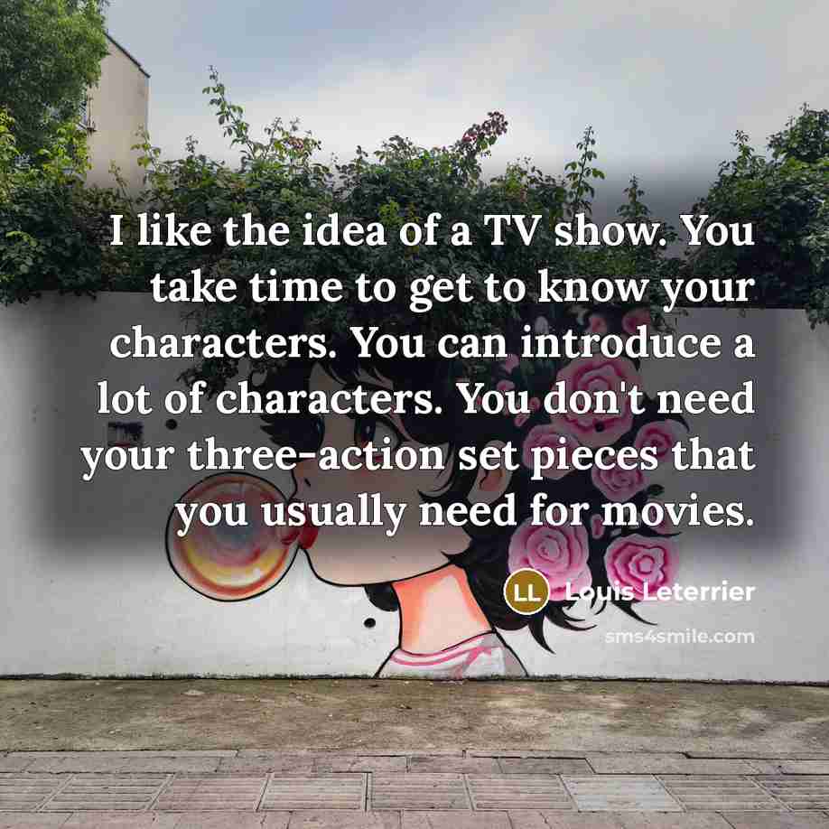 “I like the idea of a TV show. You take…” quote by Louis Leterrier