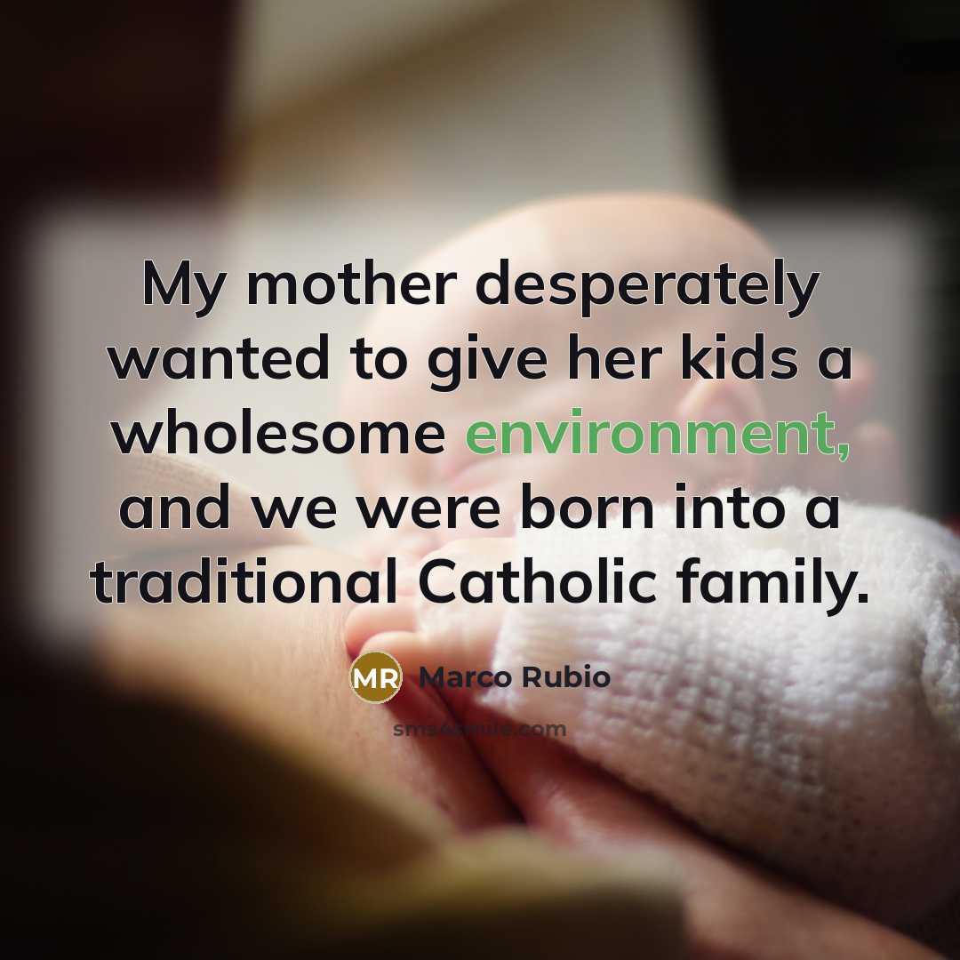 “My mother desperately wanted to give her kids a wholesome…” quote by Marco Rubio