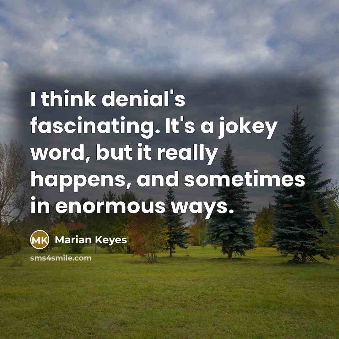 “I think denial's fascinating. It's a jokey word, but it…” quote by Marian Keyes