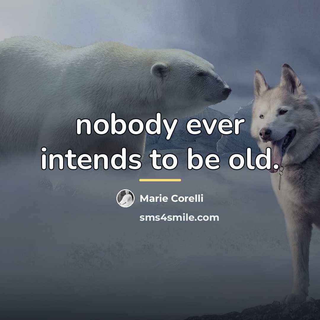 “nobody ever intends to be old.…” quote by Marie Corelli