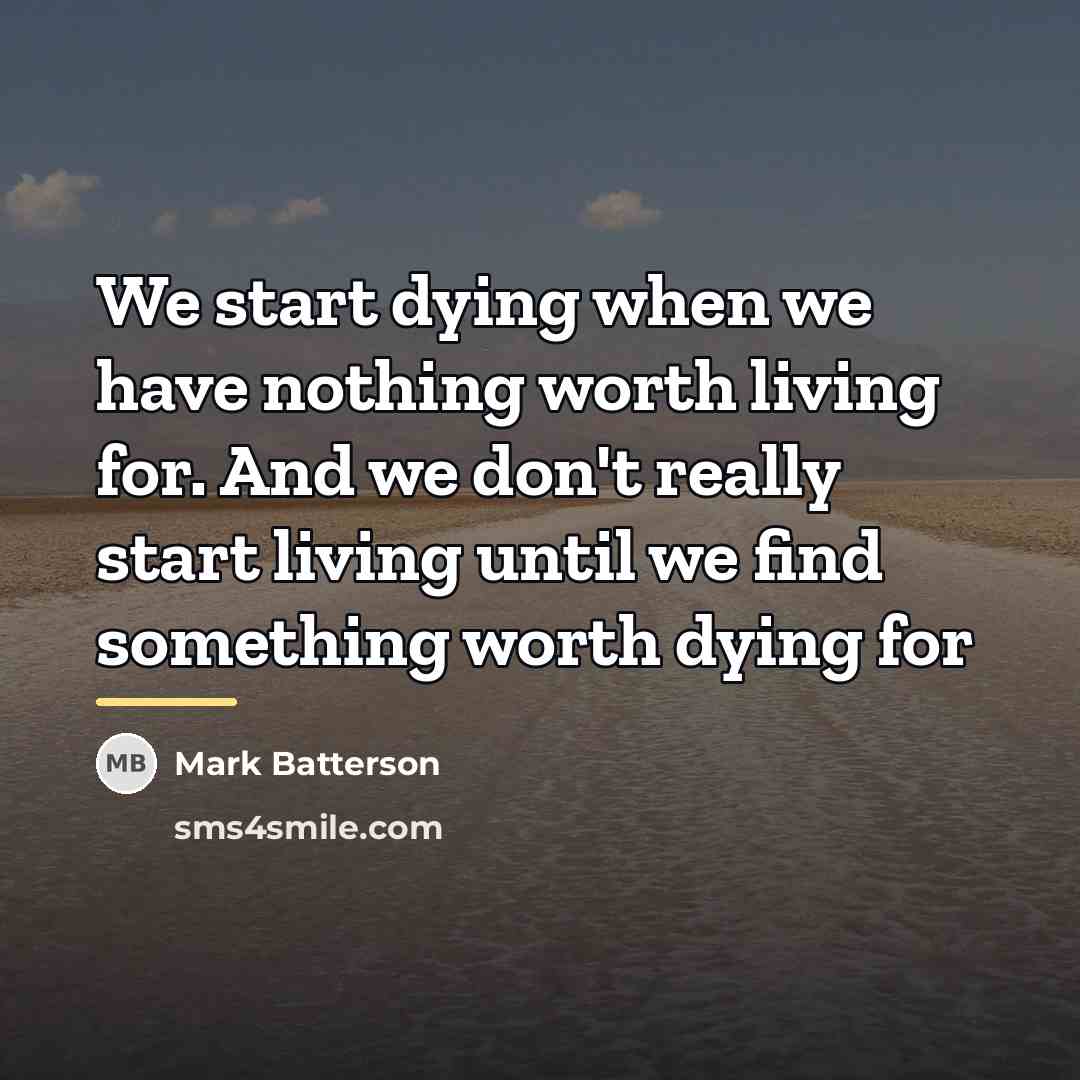 “We start dying when we have nothing worth living for.…” quote by Mark Batterson