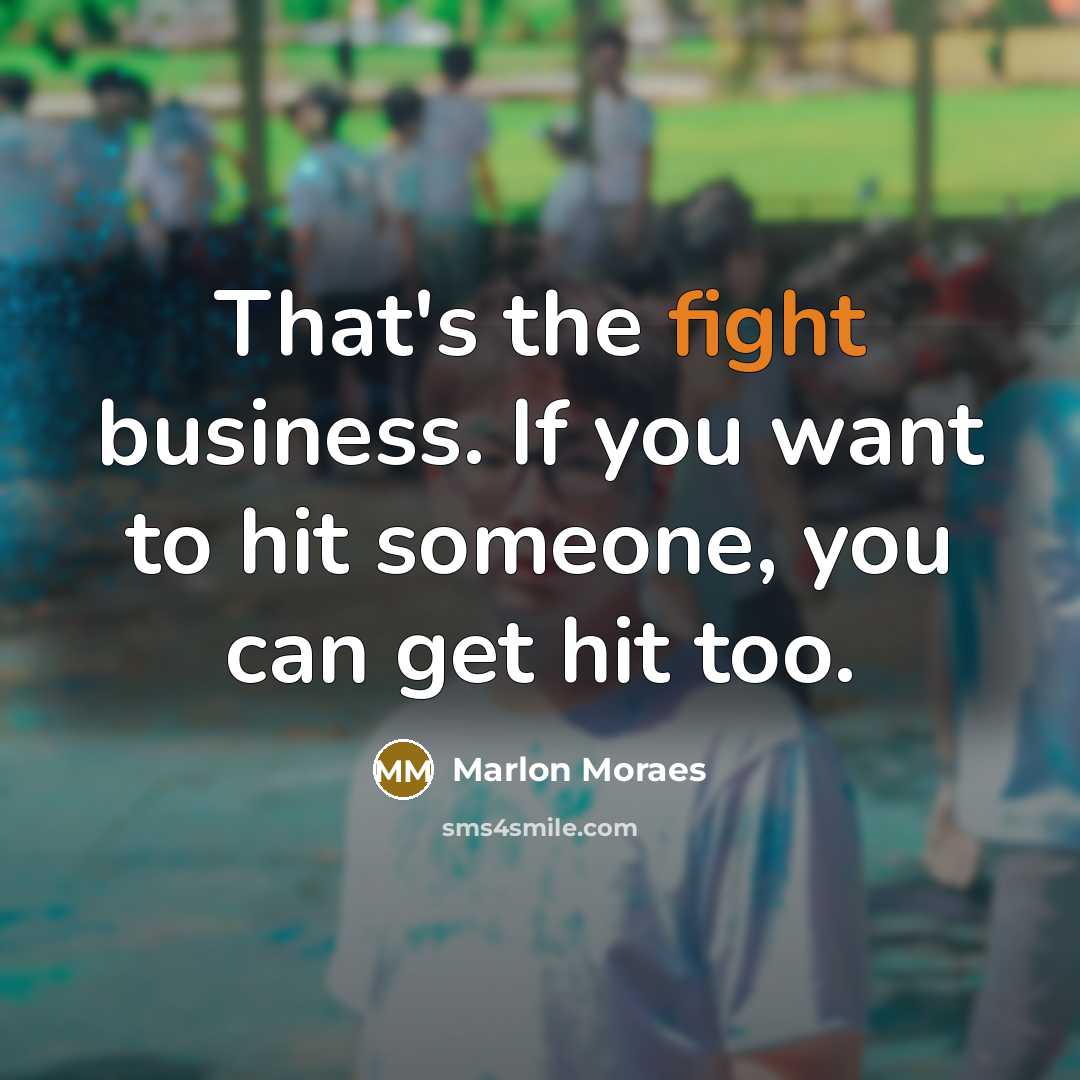 “That's the fight business. If you want to hit someone,…” quote by Marlon Moraes
