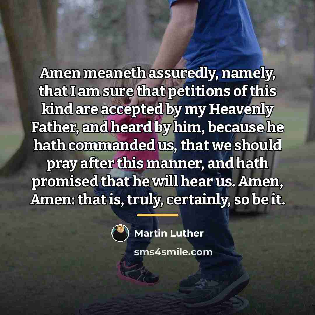 “Amen meaneth assuredly, namely, that I am sure that petitions…” quote by Martin Luther