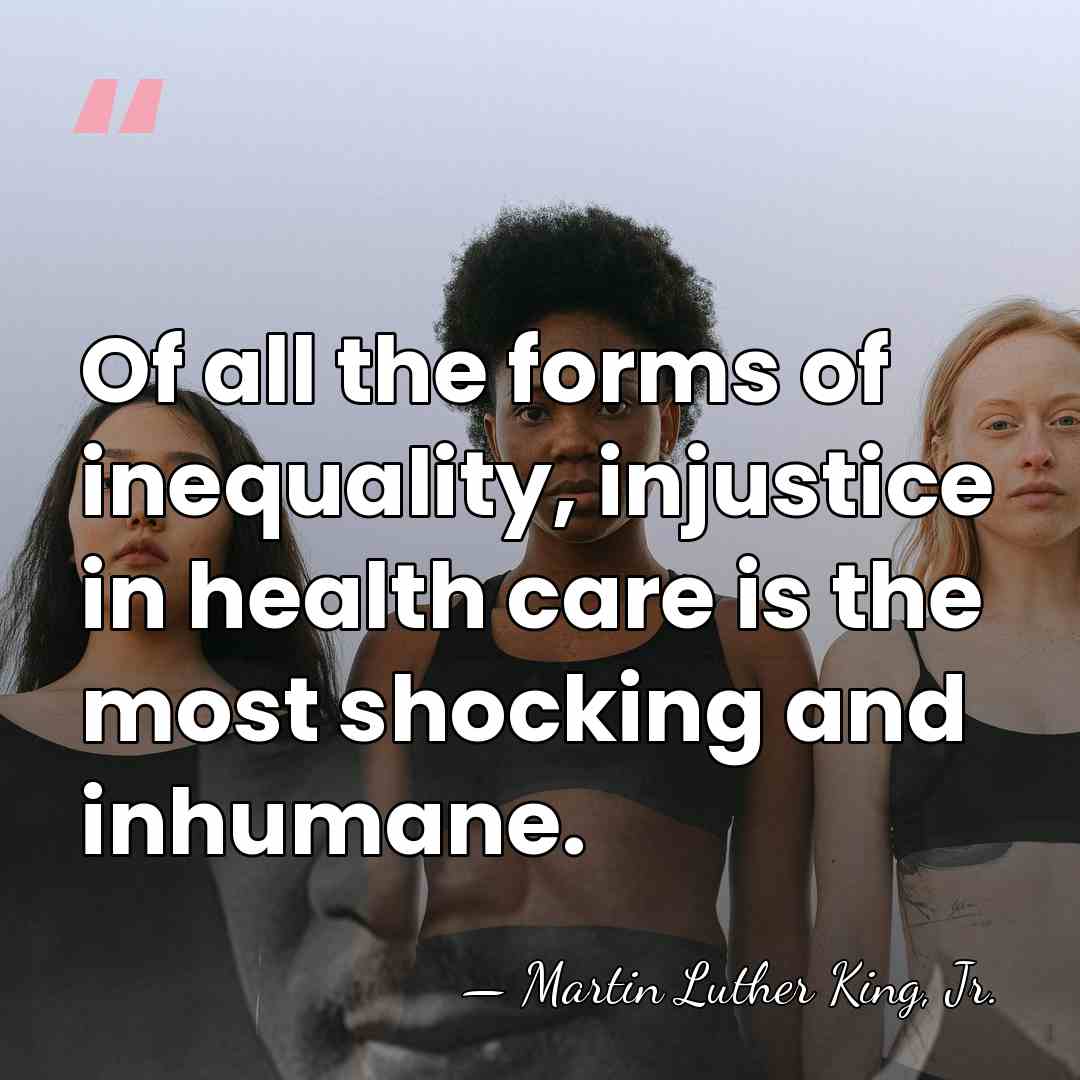 Of all the forms of inequality, injustice in health care is the&hellip; - Martin Luther King, Jr.