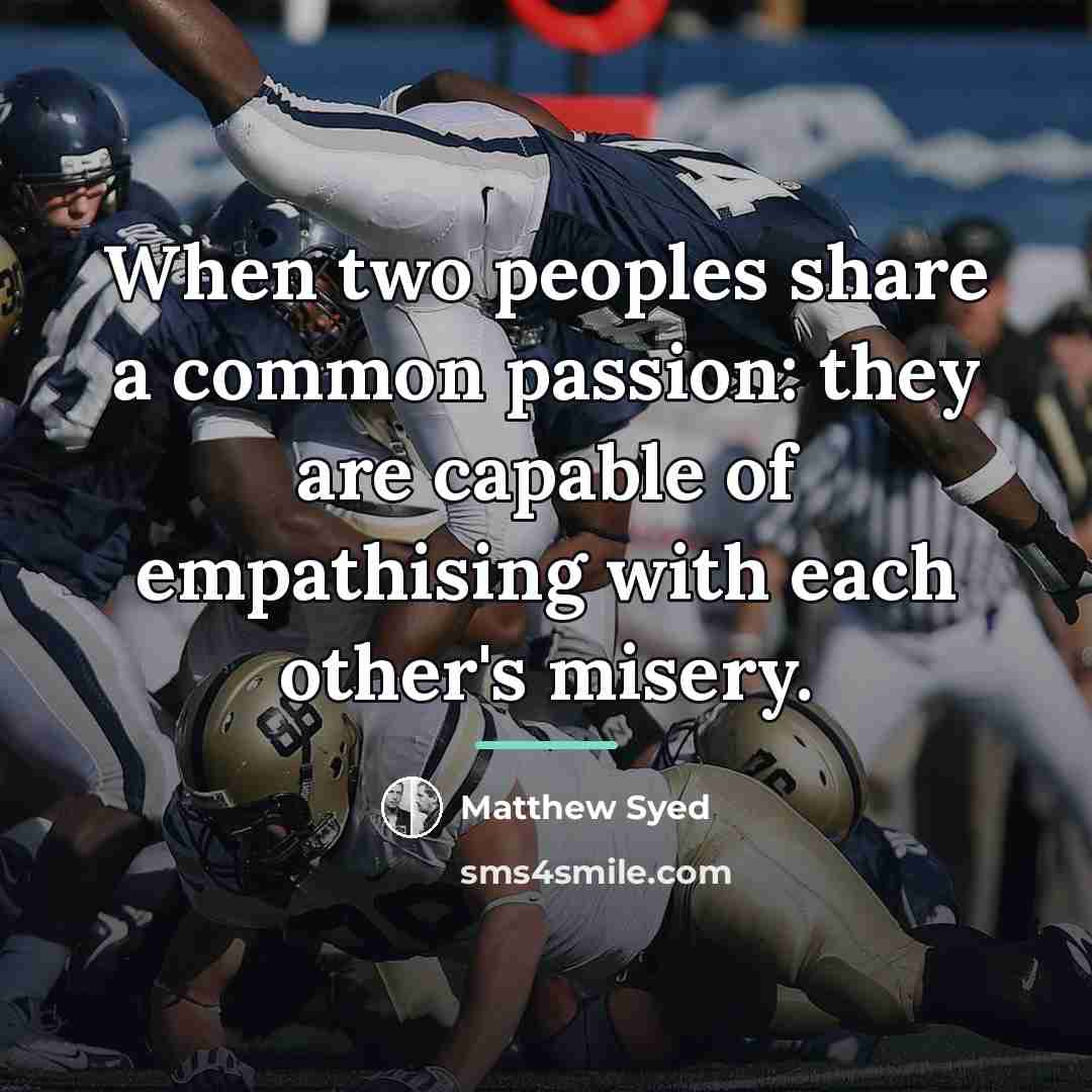 “When two peoples share a common passion: they are capable…” quote by Matthew Syed