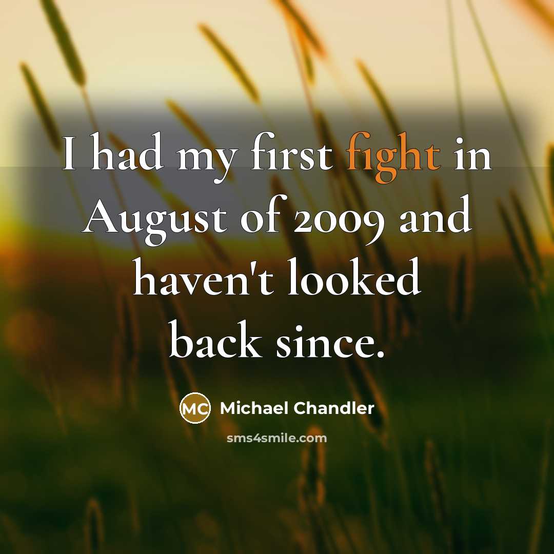 “I had my first fight in August of 2009 and…” quote by Michael Chandler