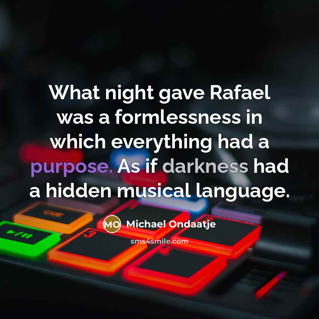 “What night gave Rafael was a formlessness in which everything…” quote by Michael Ondaatje