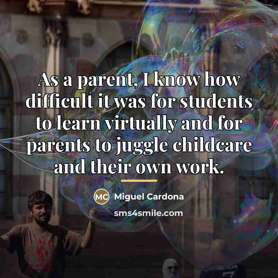 “As a parent, I know how difficult it was for…” quote by Miguel Cardona
