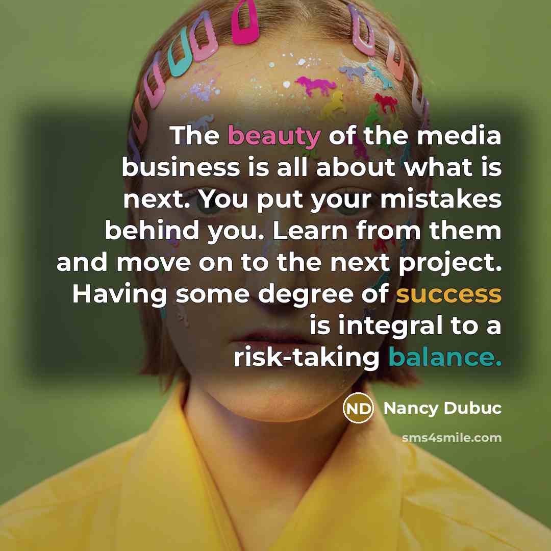 “The beauty of the media business is all about what…” quote by Nancy Dubuc