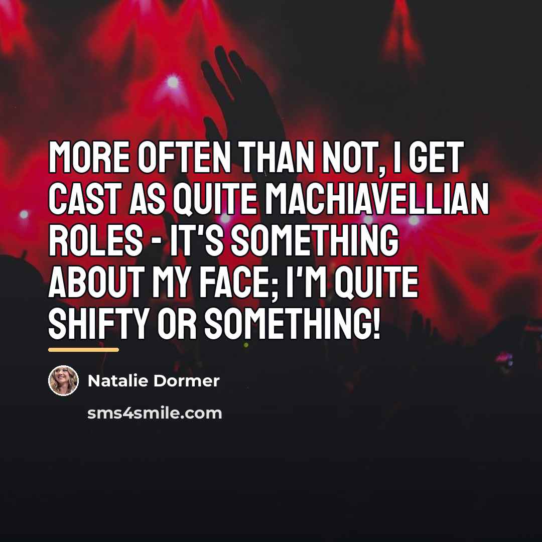“More often than not, I get cast as quite Machiavellian…” quote by Natalie Dormer