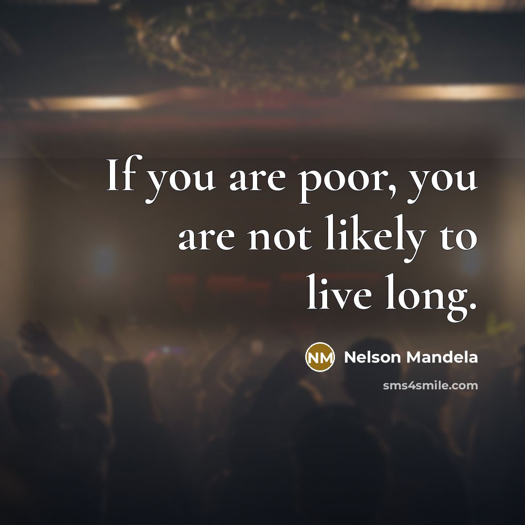 “If you are poor, you are not likely to live…” quote by Nelson Mandela