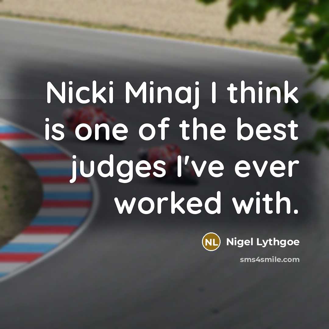 “Nicki Minaj I think is one of the best judges…” quote by Nigel Lythgoe