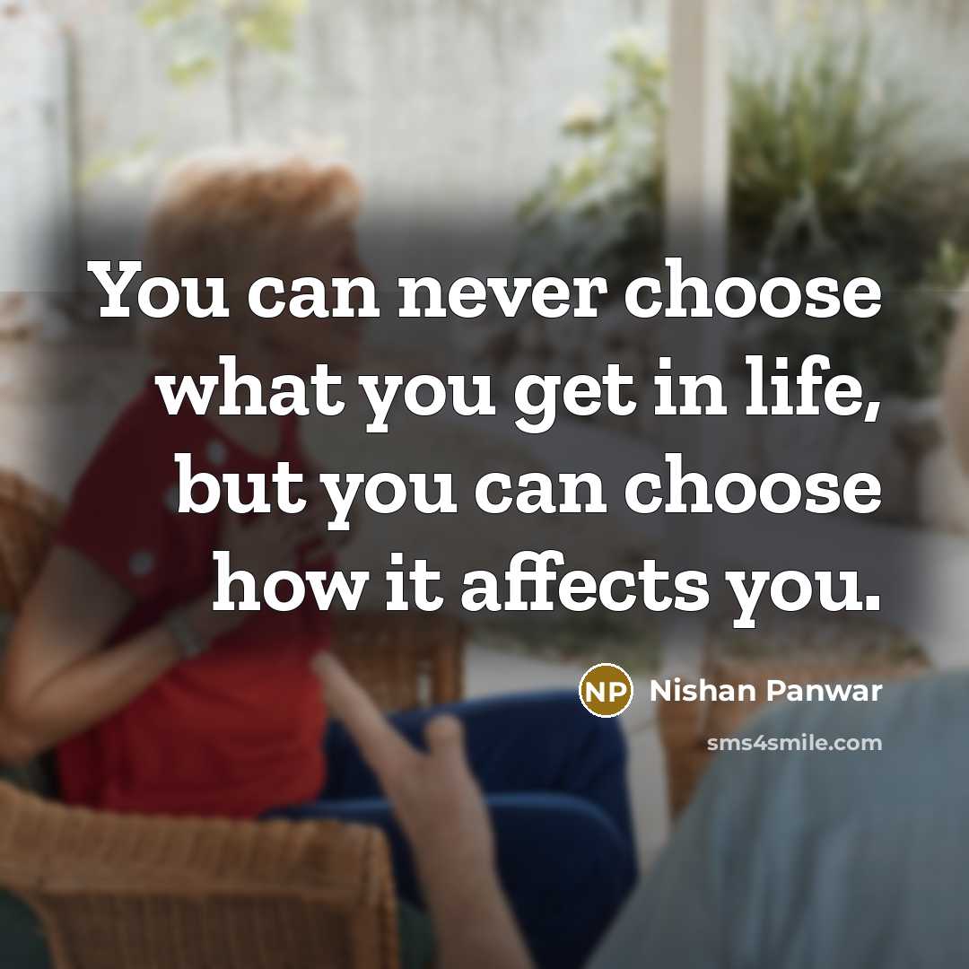 “You can never choose what you get in life, but…” quote by Nishan Panwar