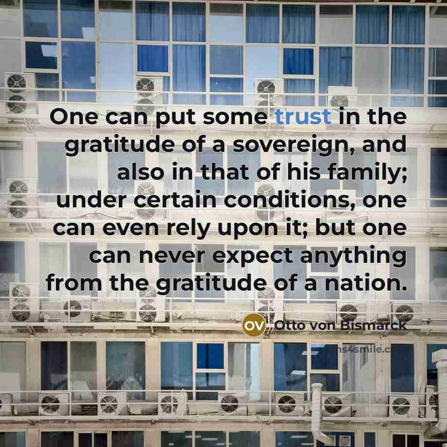 “One can put some trust in the gratitude of a…” quote by Otto von Bismarck